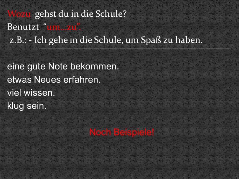 Wozu gehst du in die Schule? Benutzt “um…zu”