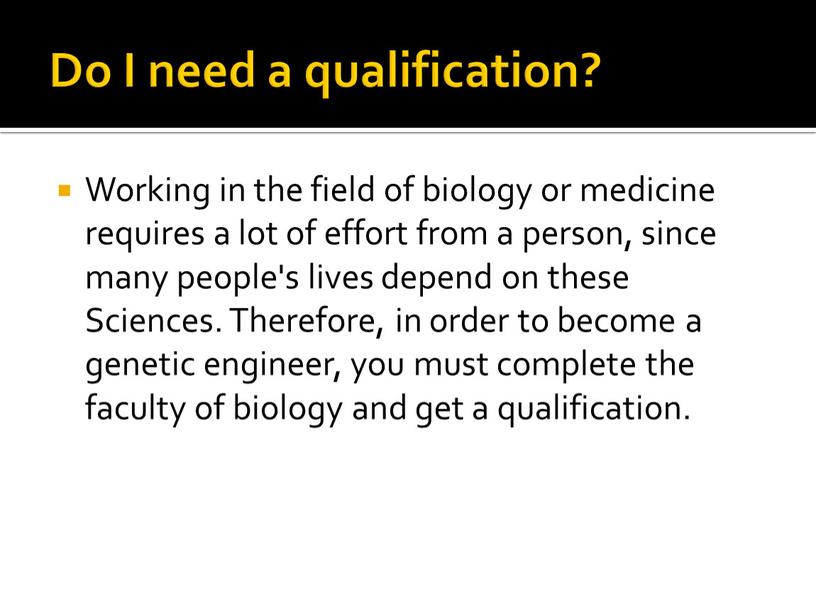 Do I need a qualification? Working in the field of biology or medicine requires a lot of effort from a person, since many people's lives…