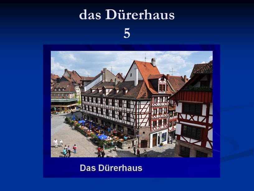 das Dürerhaus 5