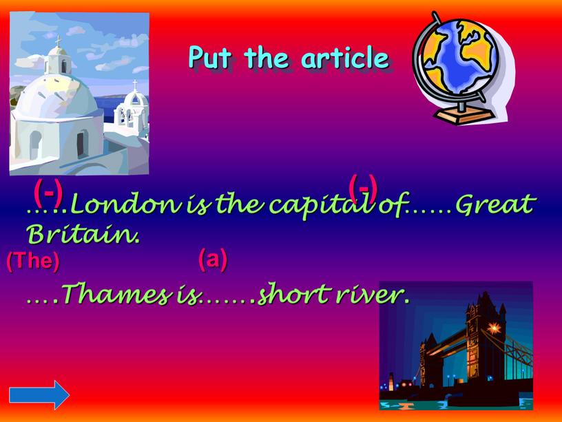 Put the article …..London is the capital of……Great