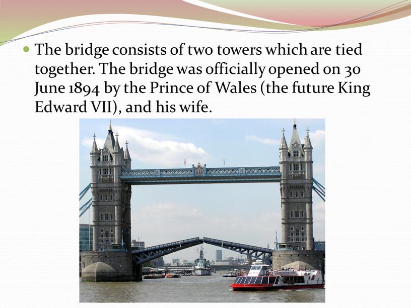The bridge consists of two towers which are tied together