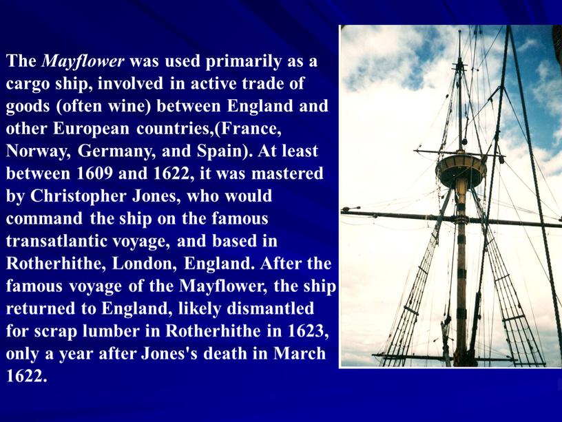 The Mayflower was used primarily as a cargo ship, involved in active trade of goods (often wine) between