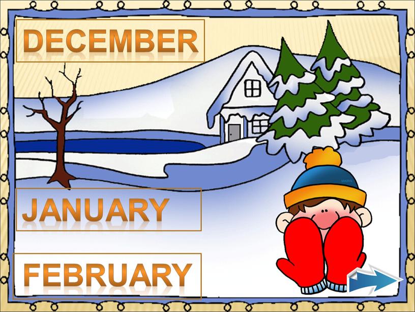 DECEMBER JANUARY FEBRUARY