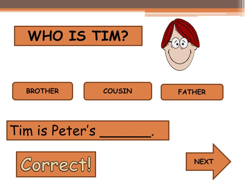 WHO IS TIM? BROTHER COUSIN FATHER