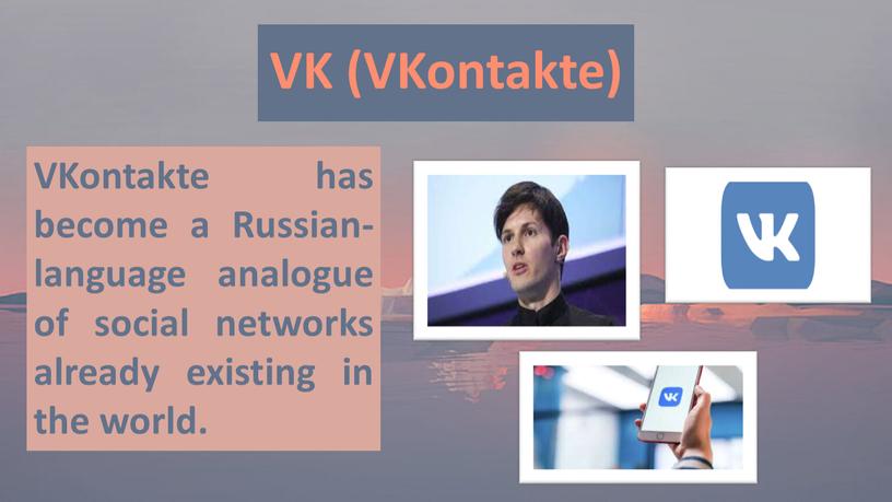 VK (VKontakte) VKontakte has become a