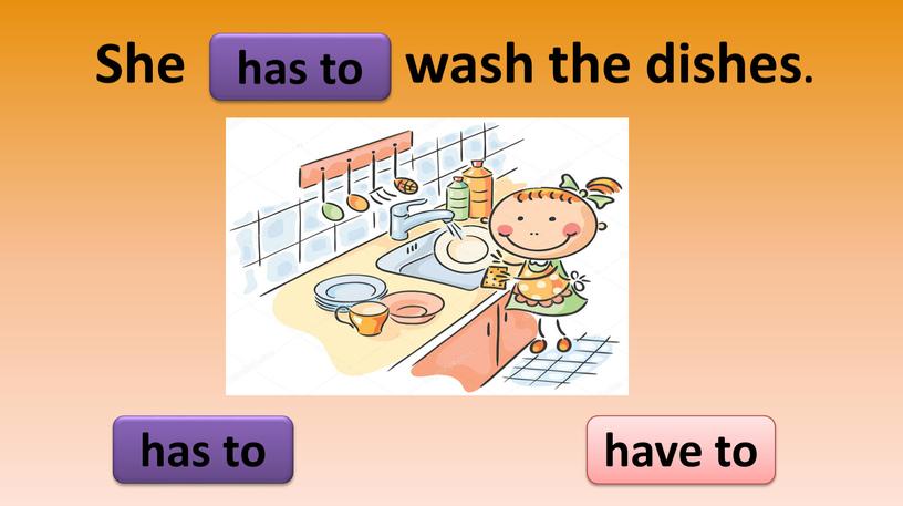 She wash the dishes