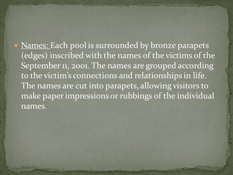 Names: Each pool is surrounded by bronze parapets (edges) inscribed with the names of the victims of the