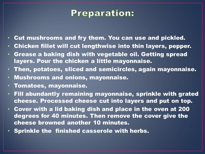 Cut mushrooms and fry them. You can use and pickled