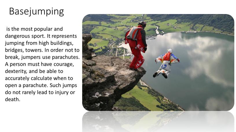 Basejumping is the most popular and dangerous sport