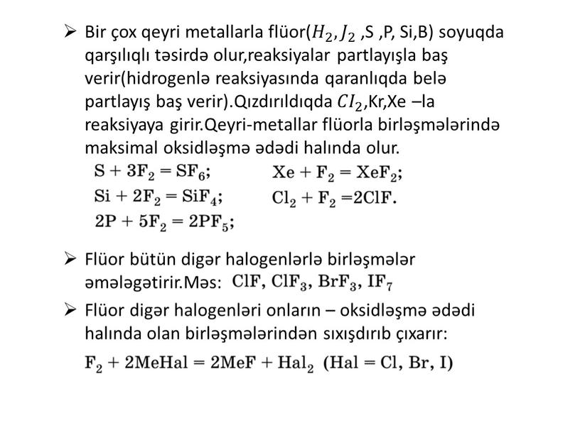 Bir çox qeyri metallarla flüor( 𝐻 2 𝐻𝐻 𝐻 2 2 𝐻 2 , 𝐽 2 𝐽𝐽 𝐽 2 2 𝐽 2 ,S ,P,