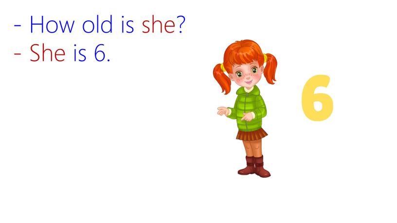 - How old is she? - She is 6.