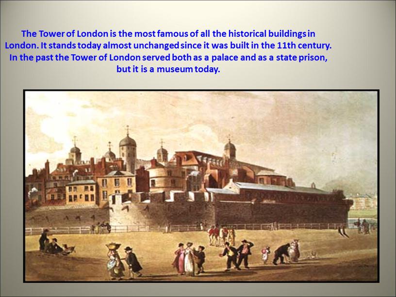 The Tower of London is the most famous of all the historical buildings in