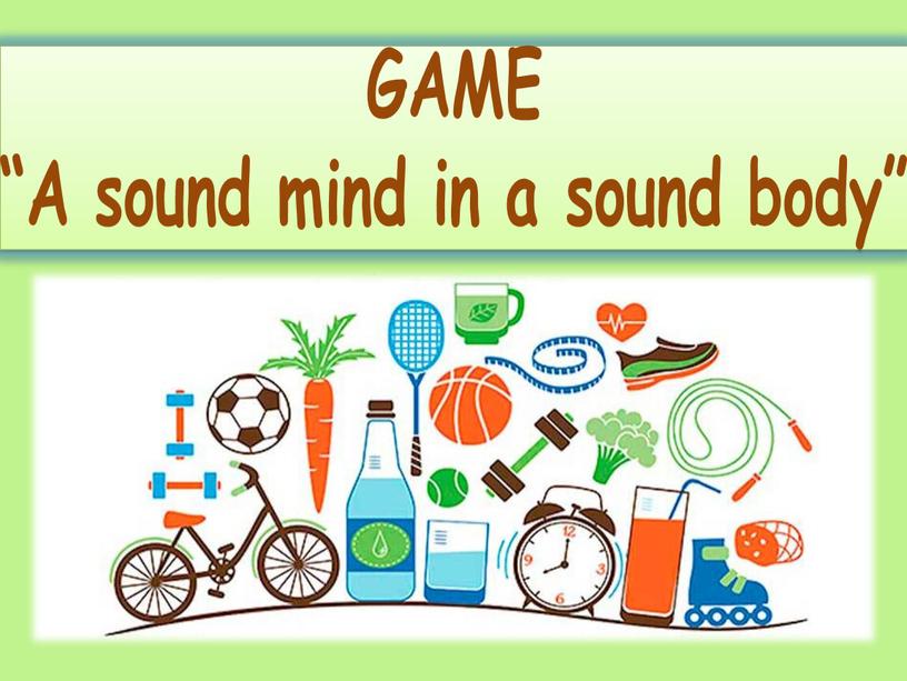 GAME “A sound mind in a sound body”