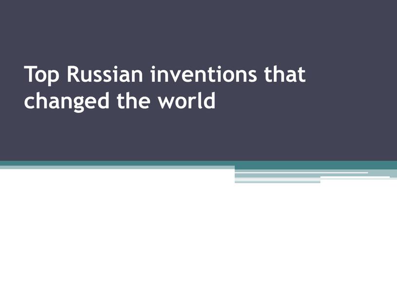 Top Russian inventions that changed the world