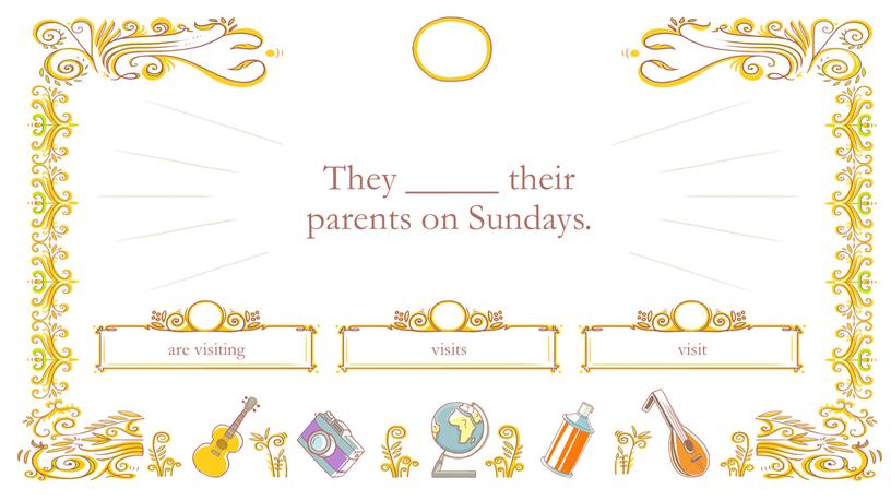 They _____ their parents on Sundays