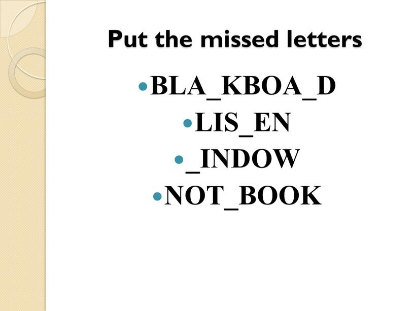 Put the missed letters BLA_KBOA_D