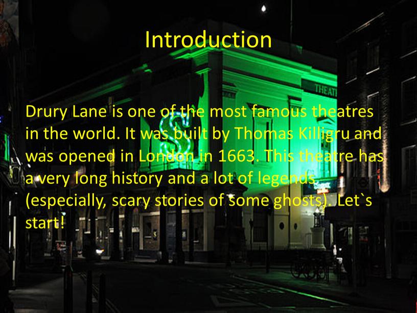 Introduction Drury Lane is one of the most famous theatres in the world