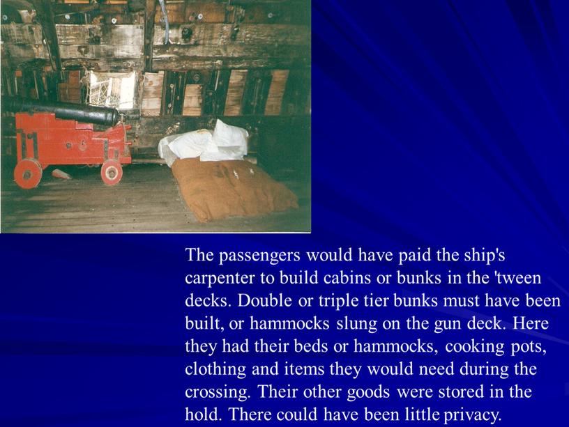 The passengers would have paid the ship's carpenter to build cabins or bunks in the 'tween decks
