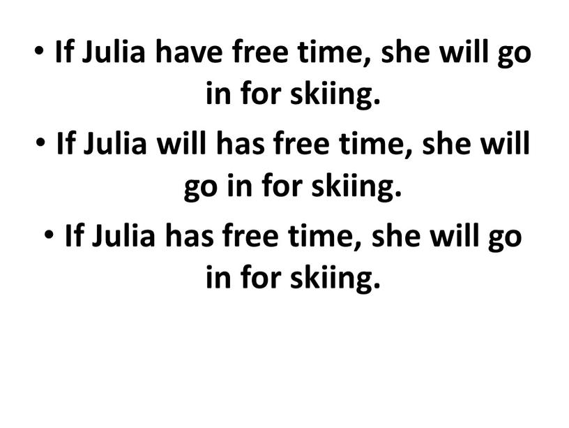 If Julia have free time, she will go in for skiing