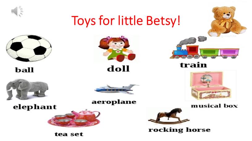 Toys for little Betsy!
