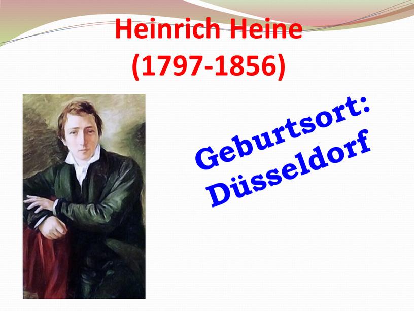 Heinrich Heine (1797-1856) Geburtsort: