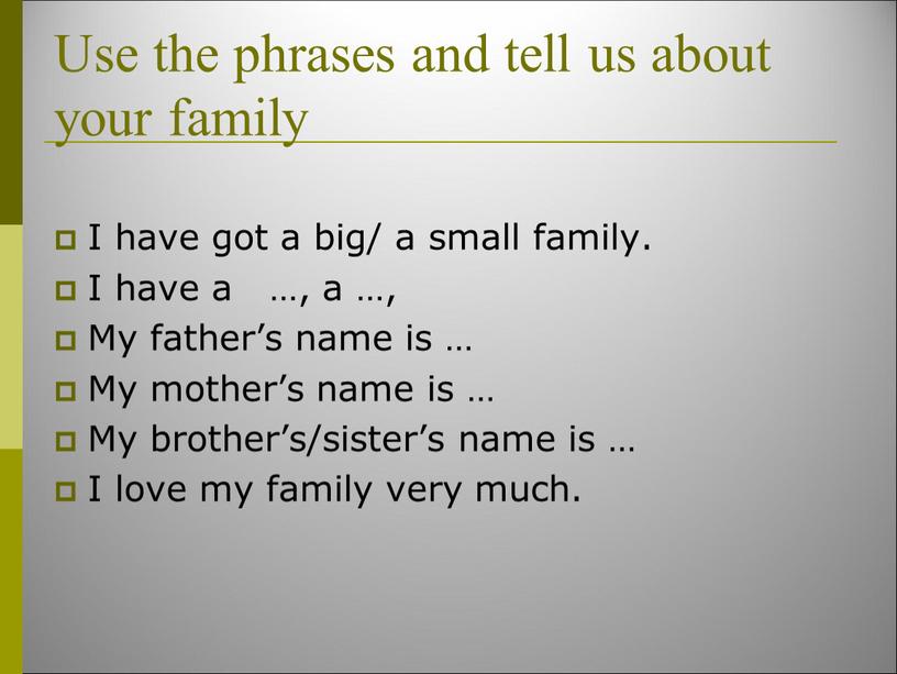 Use the phrases and tell us about your family