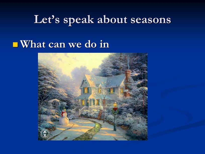 Let’s speak about seasons What can we do in