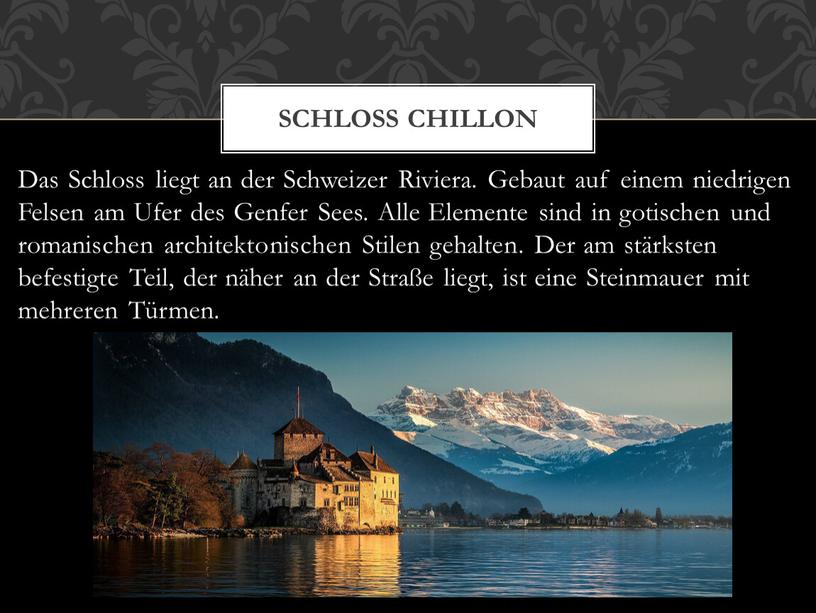 Das Schloss liegt an der Schweizer