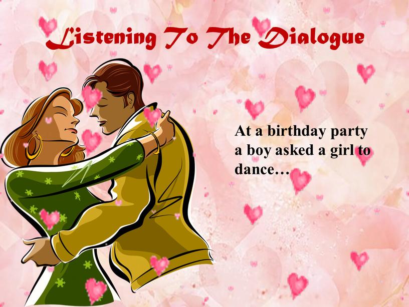At a birthday party a boy asked a girl to dance…
