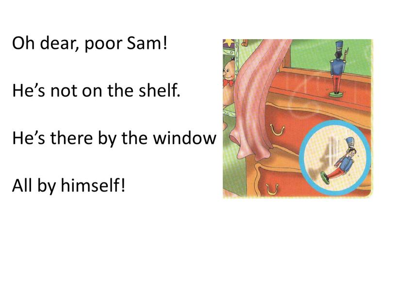 Oh dear, poor Sam! He’s not on the shelf