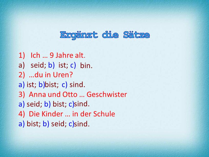 Ergänzt die Sätze Ich … 9 Jahre alt