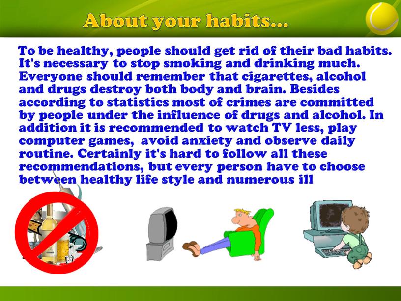 About your habits… To be healthy, people should get rid of their bad habits