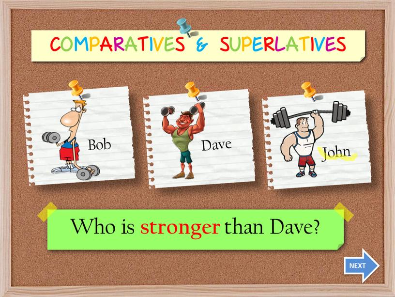Who is stronger than Dave? NEXT
