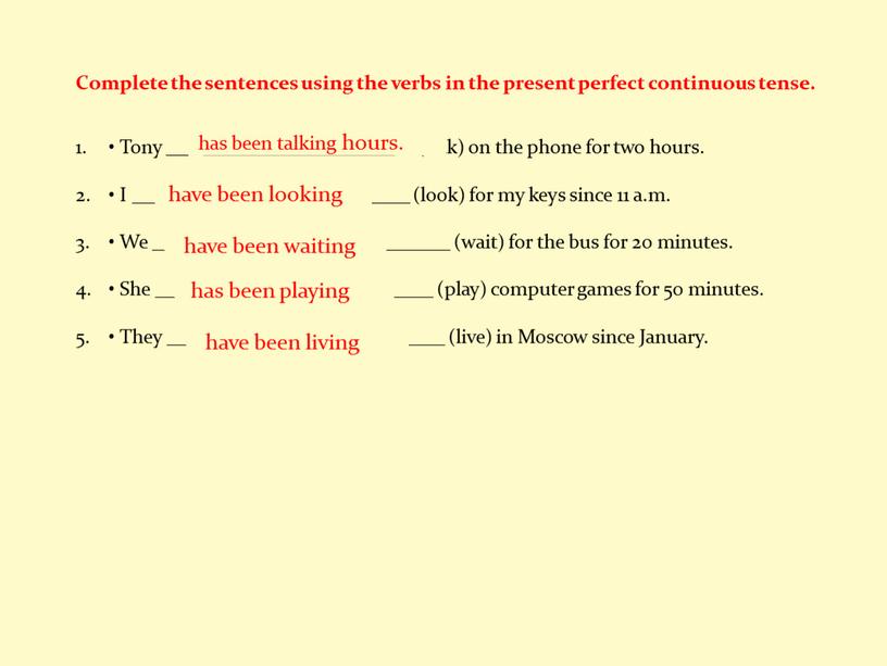 Complete the sentences using the verbs in the present perfect continuous tense