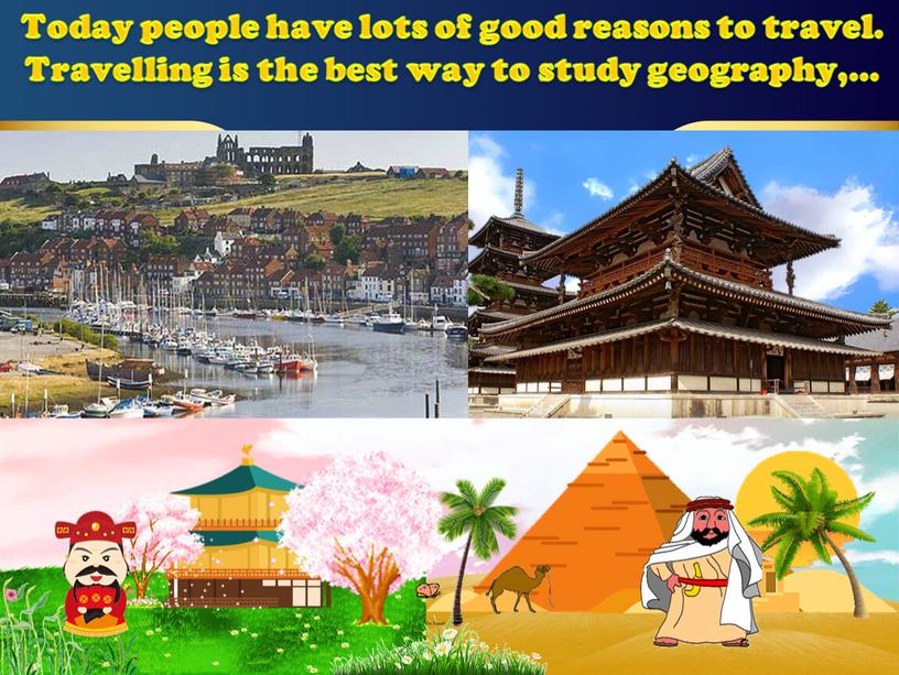 Today people have lots of good reasons to travel