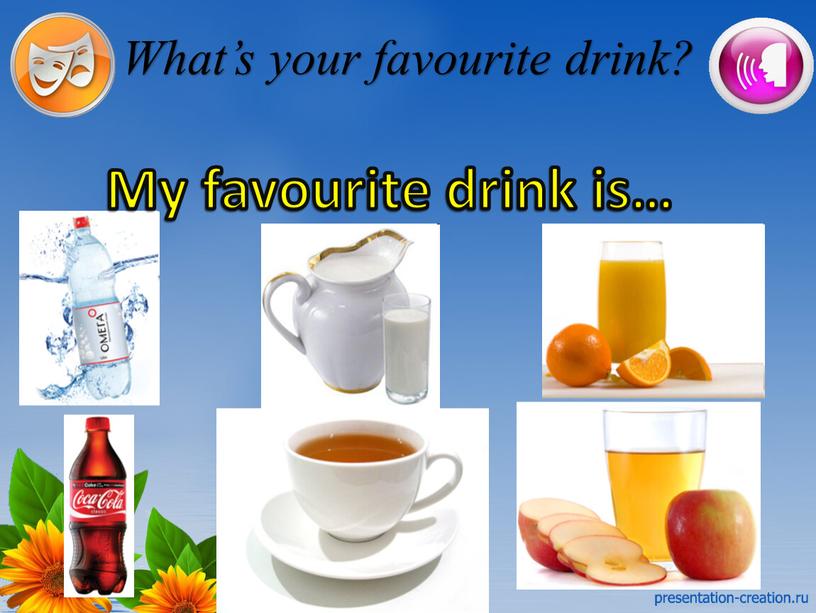 What’s your favourite drink? My favourite drink is…