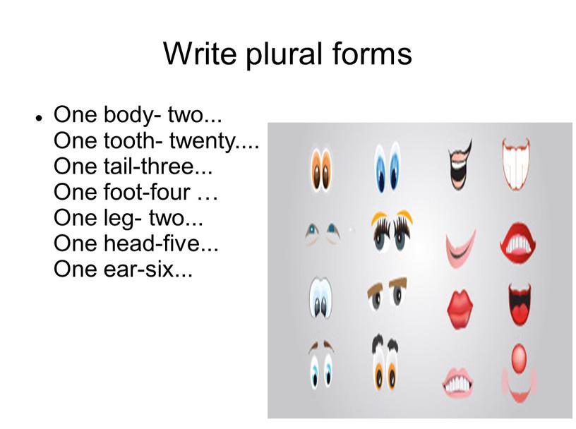 Write plural forms One body- two