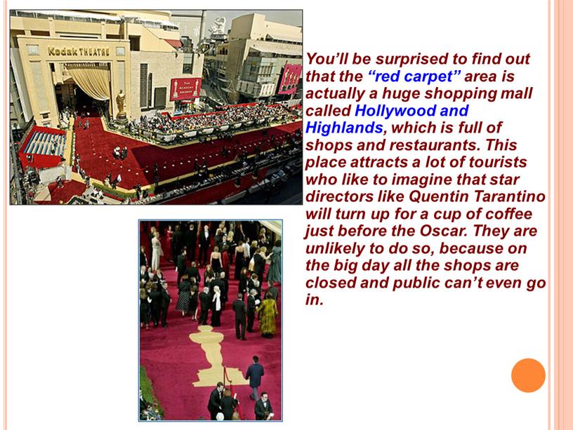 You’ll be surprised to find out that the “red carpet” area is actually a huge shopping mall called