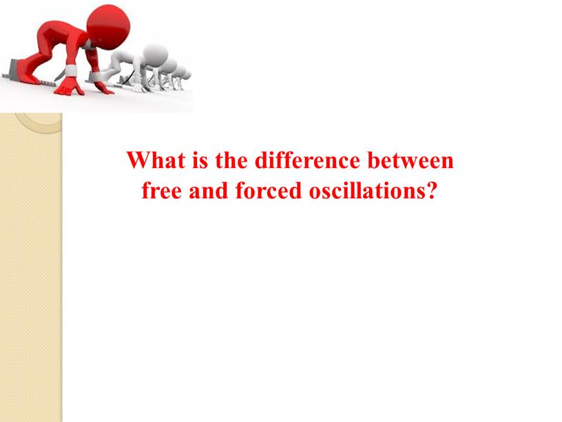 What is the difference between free and forced oscillations?