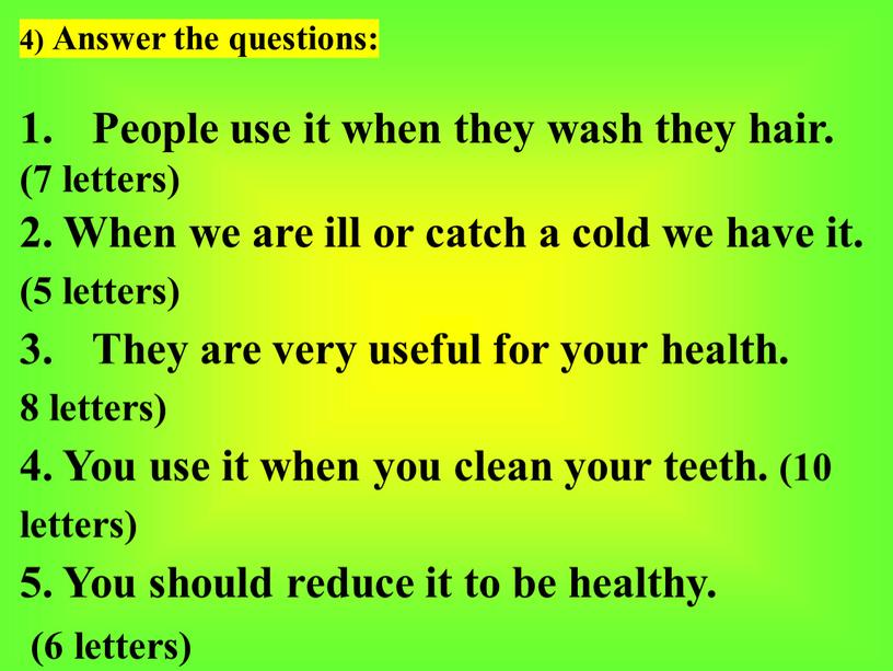 Answer the questions: People use it when they wash they hair