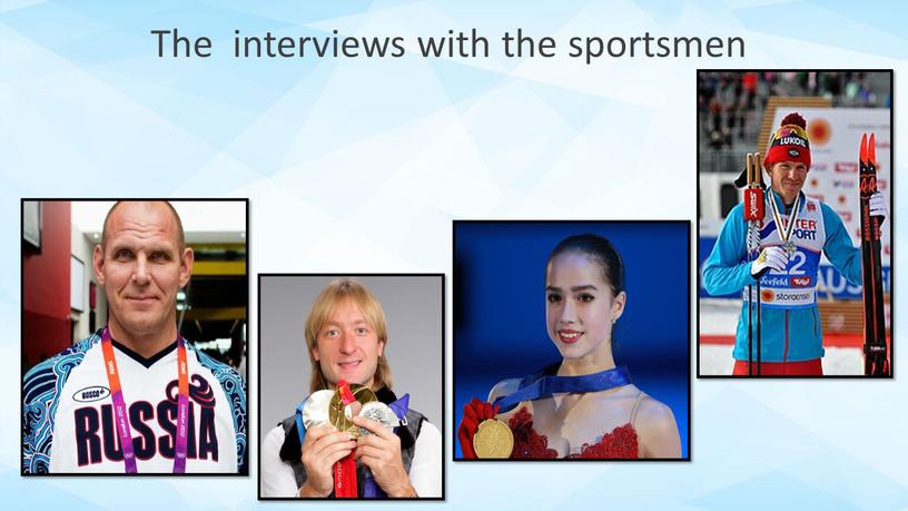 The interviews with the sportsmen