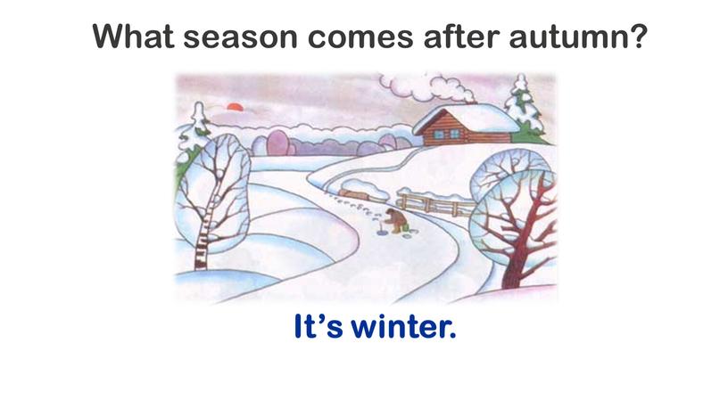 What season comes after autumn?