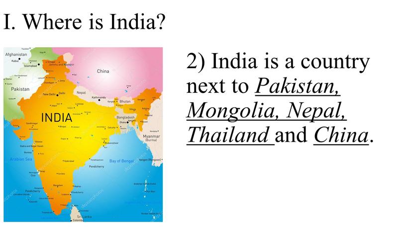 I. Where is India? 2) India is a country next to