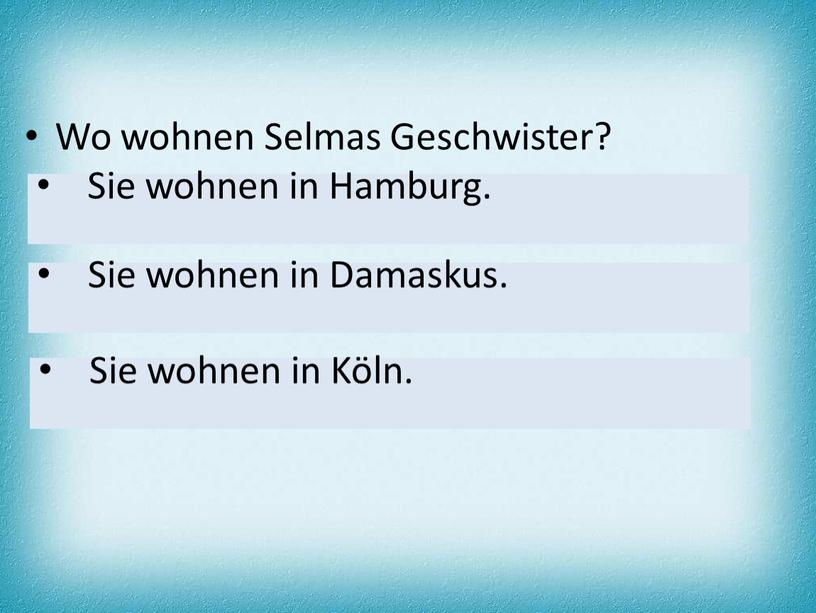 Wo wohnen Selmas Geschwister?