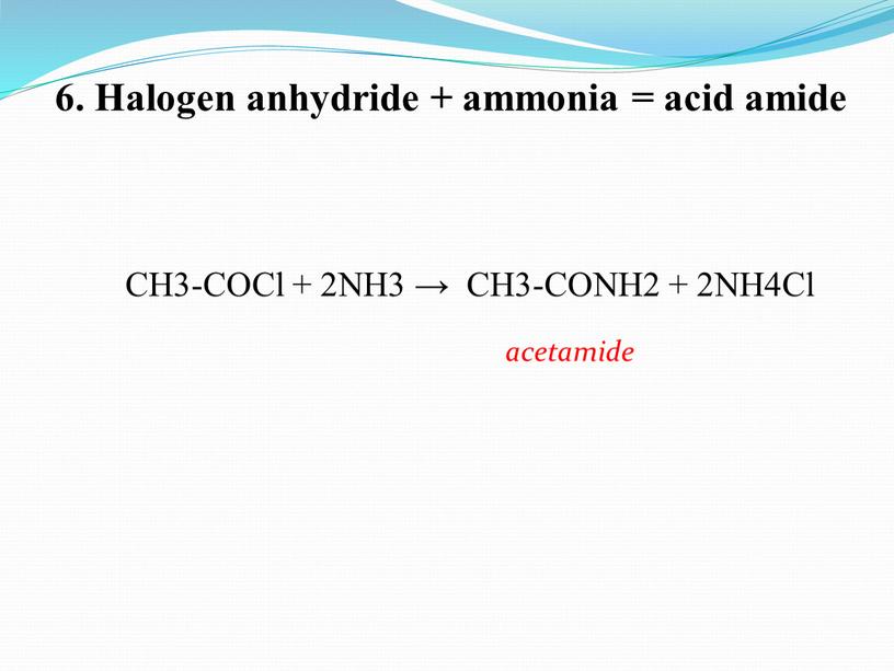 Halogen anhydride + ammonia = acid amide