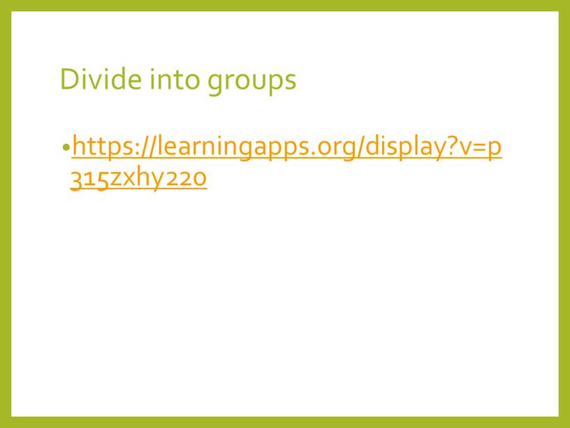 Divide into groups https://learningapps