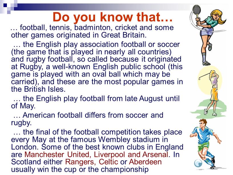 Do you know that… … football, tennis, badminton, cricket and some other games originated in