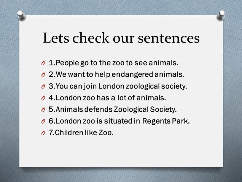 Lets check our sentences 1.People go to the zoo to see animals