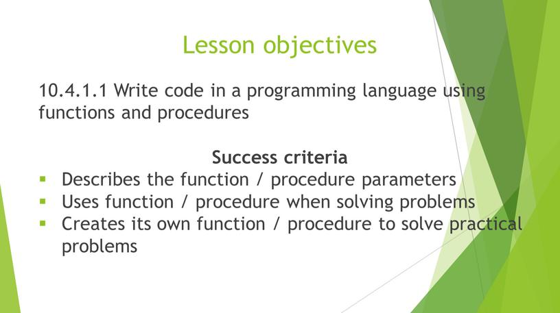 Lesson objectives 10.4.1.1 Write code in a programming language using functions and procedures
