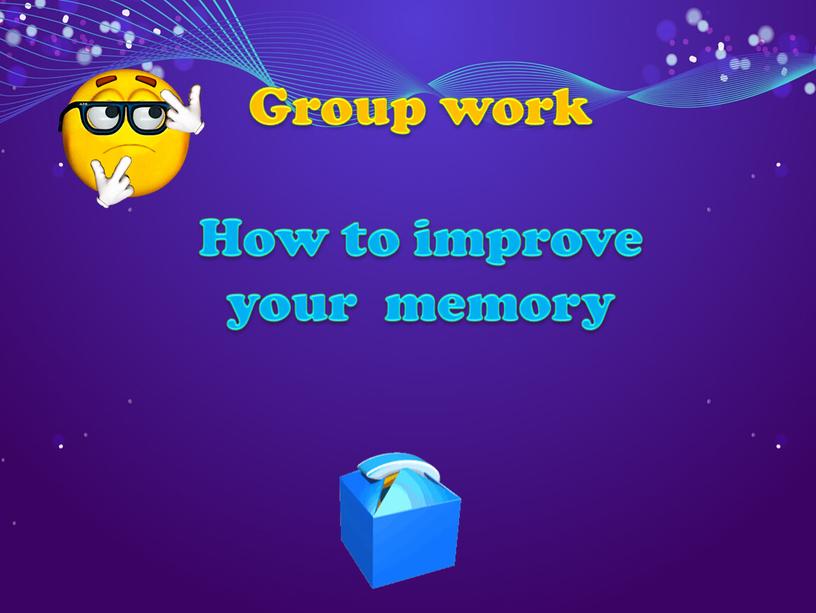 Group work How to improve your memory